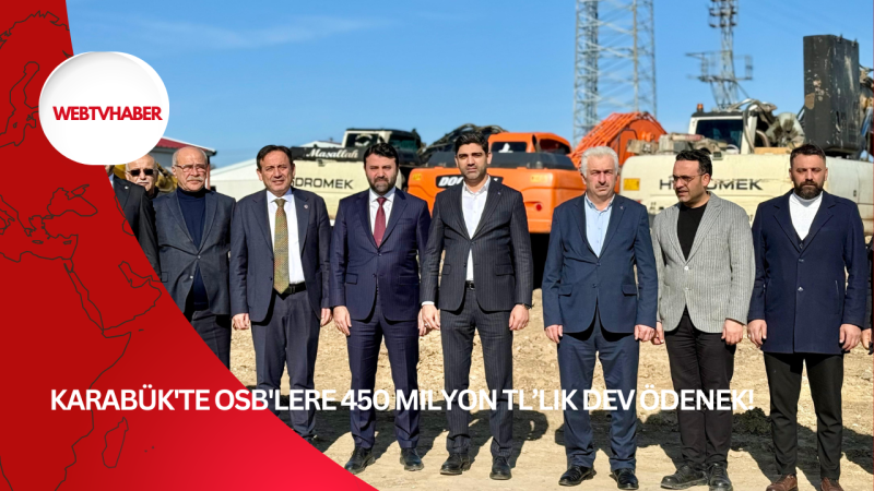 Karabük'te OSB'lere 450 Milyon TL’lik Dev Ödenek!