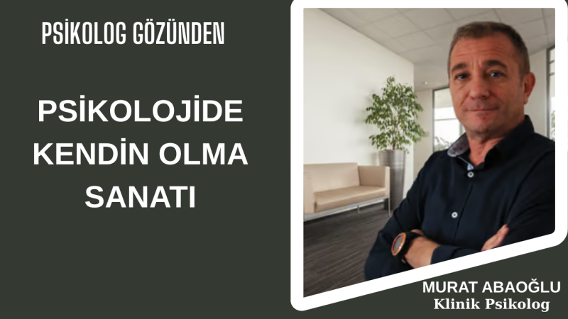 PSİKOLOJİDE KENDİN OLMA SANATI