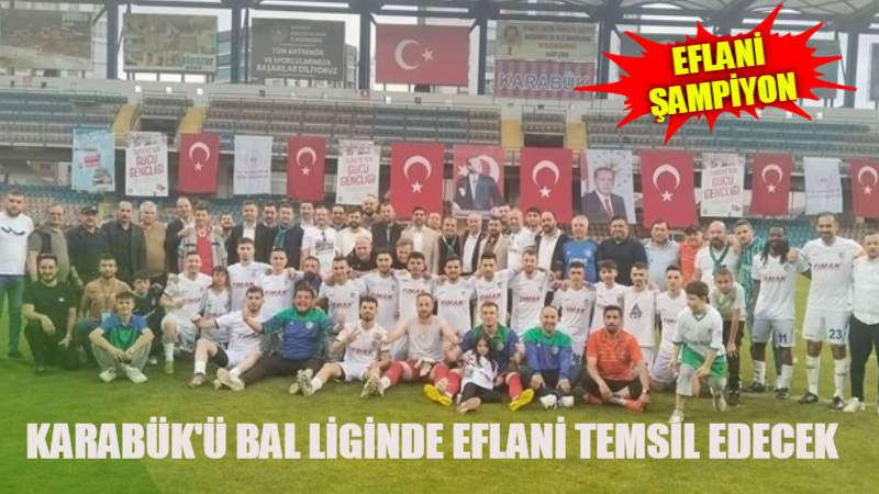 KARABÜK’Ü BAL LİGİNDE EFLANİ TEMSİL EDECEK