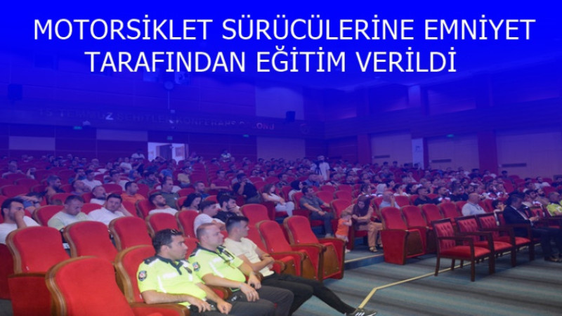 MOTORSİKLET SÜRÜCÜLERİNE EMNİYET TARAFINDAN EĞİTİM VERİLDİ