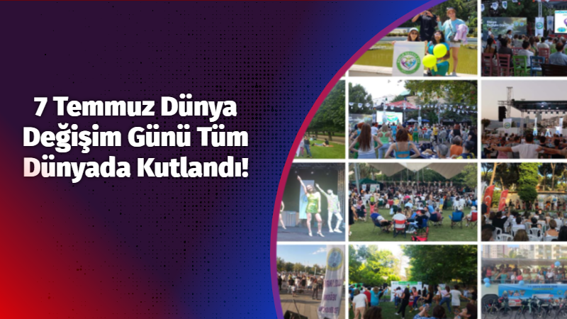 7 Temmuz Dünya Değişim Günü Tüm Dünyada Kutlandı!