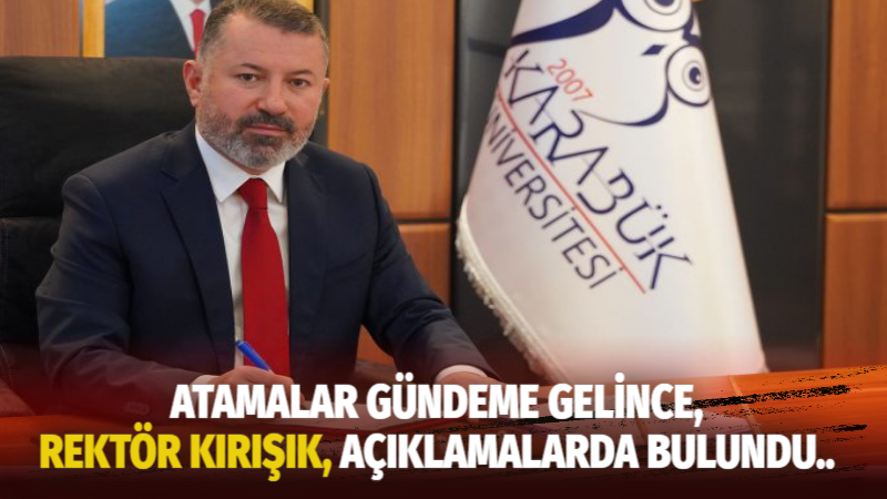 ATAMALAR GÜNDEME GELİNCE,REKTÖR KIRIŞIK, AÇIKLAMALARDA BULUNDU..