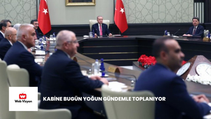 Kabine bugün yoğun gündemle toplanıyor