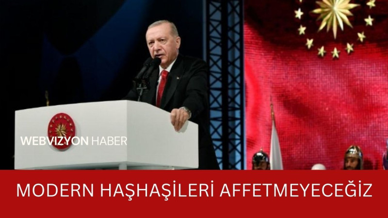 Cumhurbaşkanı Erdoğan: Modern haşhaşileri affetmeyeceğiz