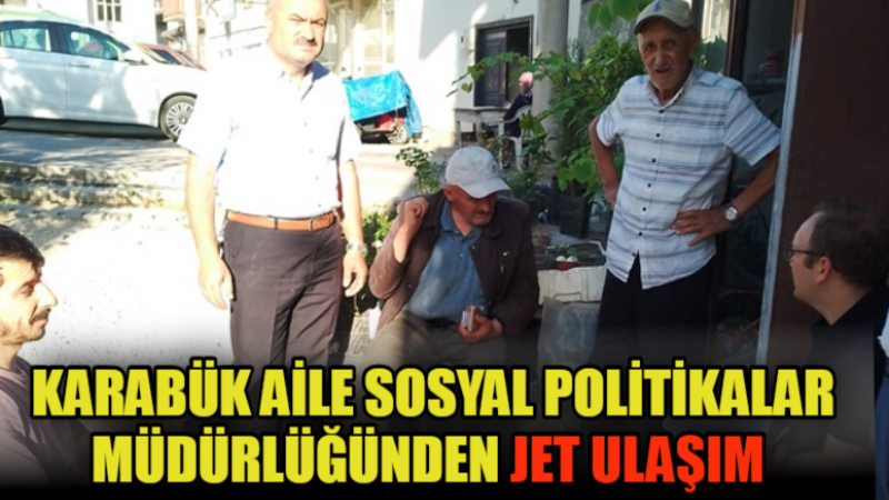 KARABÜK AİLE SOSYAL POLİTİKALAR MÜDÜRLÜĞÜNDEN JET ULAŞIM