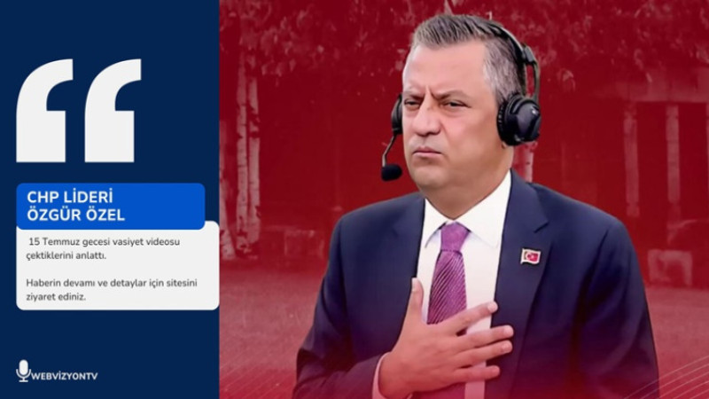 Özgür Özel 15 Temmuz gecesi vasiyet videosu çektiklerini anlattı