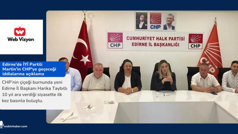 Edirne'de İYİ Partili Martin'in CHP'ye geçeceği iddialarına açıklama