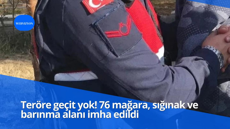 Teröre geçit yok! 76 mağara, sığınak ve barınma alanı imha edildi