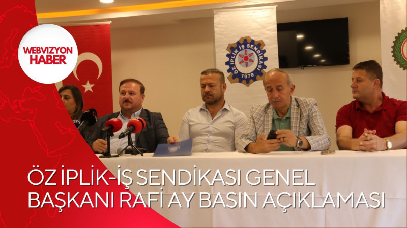 ÖZ İPLİK-İŞ SENDİKASI BASIN AÇIKLAMASI YAPTI