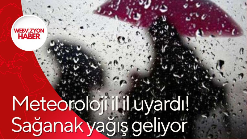 Meteoroloji il il uyardı! Sağanak yağış geliyor