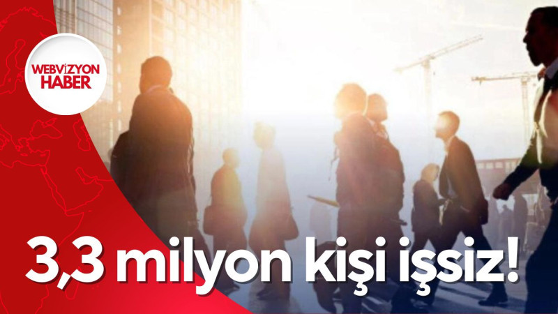 3,3 milyon kişi işsiz!