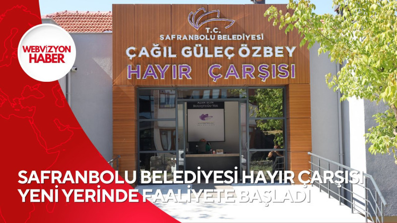 SAFRANBOLU BELEDİYESİ HAYIR ÇARŞISI YENİ YERİNDE FAALİYETE BAŞLADI