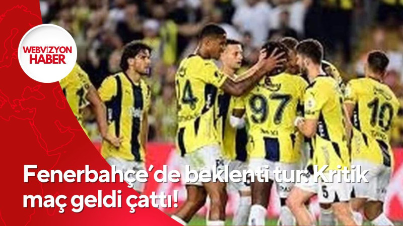 Fenerbahçe’de beklenti tur: Kritik maç geldi çattı!