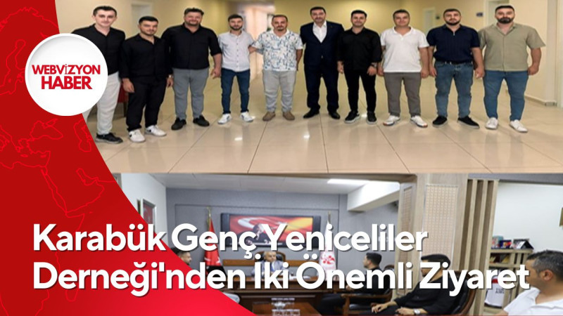 Karabük Genç Yeniceliler Derneği'nden İki Önemli Ziyaret