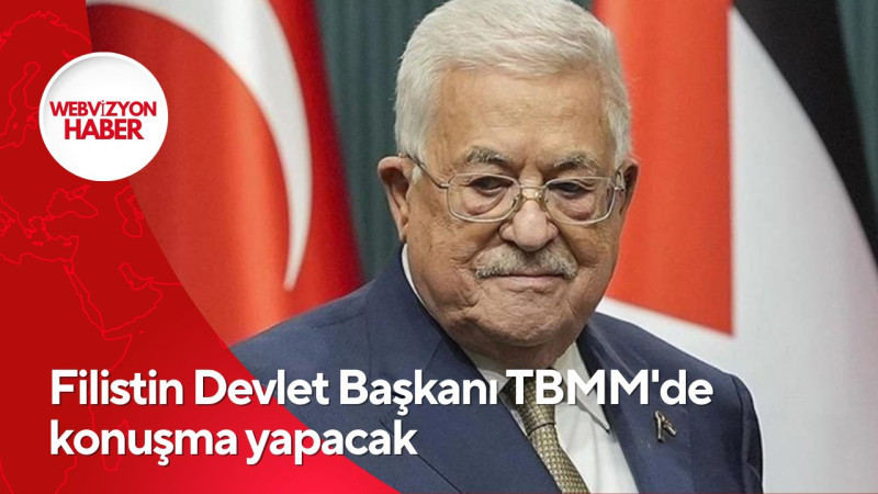 Filistin Devlet Başkanı TBMM'de konuşma yapacak