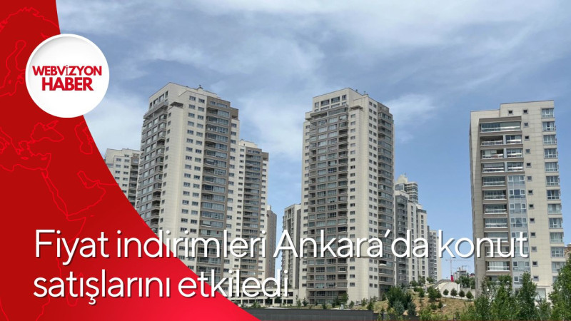 Fiyat indirimleri Ankara’da konut satışlarını etkiledi