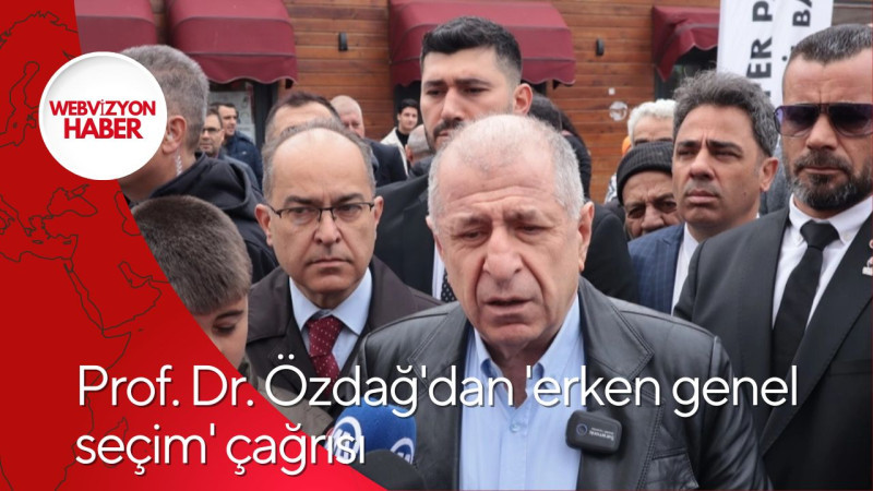 Prof. Dr. Özdağ'dan 'erken genel seçim' çağrısı