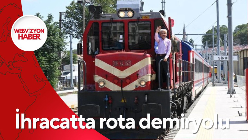 İhracatta rota demiryolu