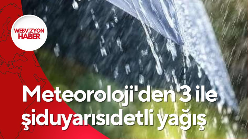 Meteoroloji'den 3 ile şiduyarısıdetli yağış 