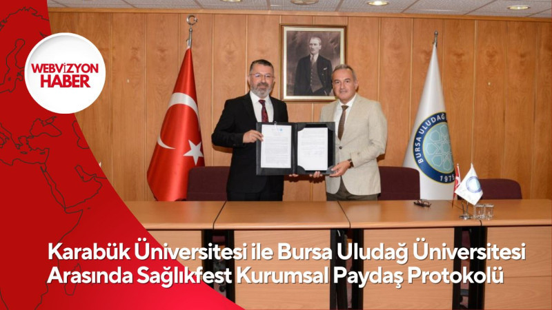 Karabük Üniversitesi ile Bursa Uludağ Üniversitesi Arasında Sağlıkfest Kurumsal Paydaş Protokolü