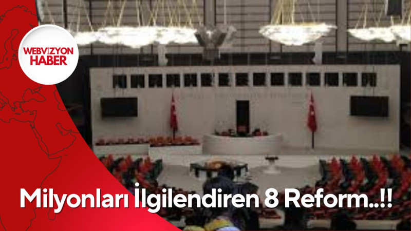 Milyonları İlgilendiren 8 Reform..!!