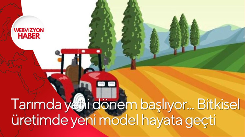 Tarımda yeni dönem başlıyor... Bitkisel üretimde yeni model hayata geçti