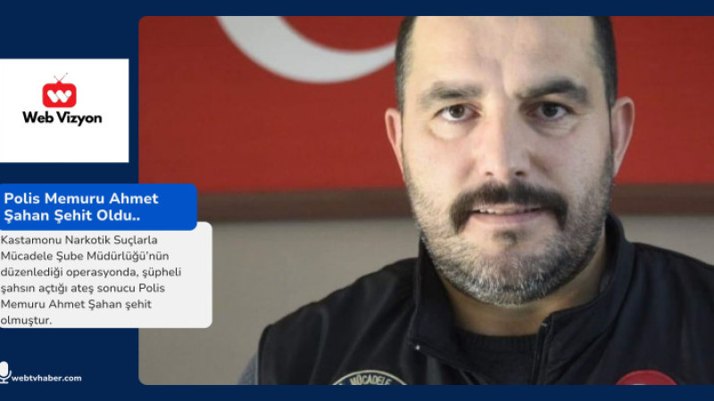 Polis Memuru Ahmet Şahan Şehit Oldu..