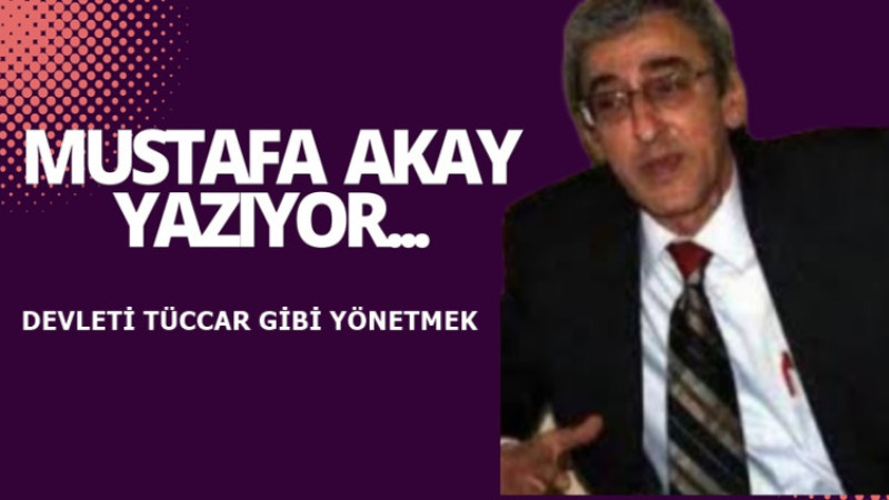 DEVLETİ TÜCCAR GİBİ YÖNETMEK