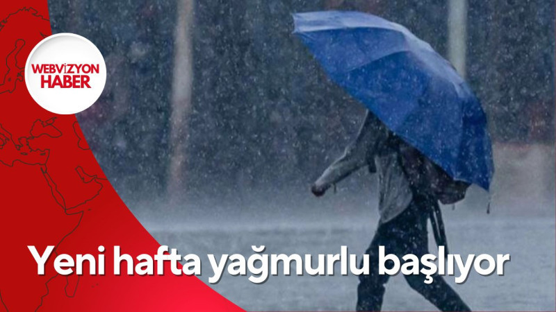 Yeni hafta yağmurlu başlıyor