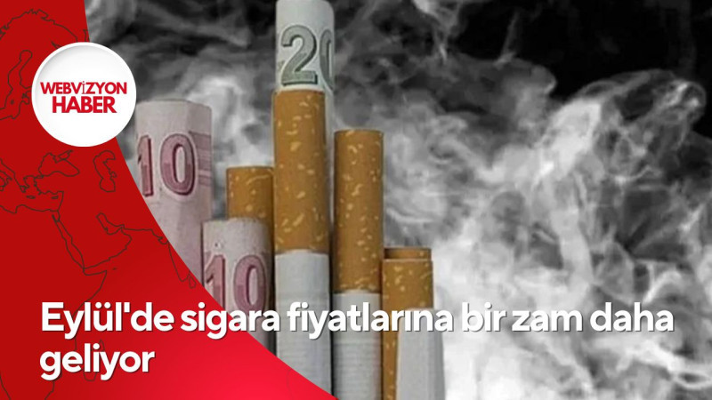 Eylül'de sigara fiyatlarına bir zam daha geliyor