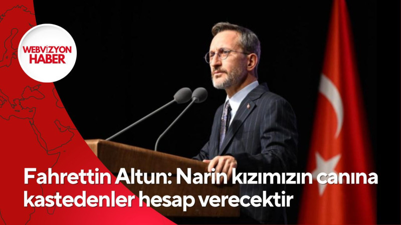 Fahrettin Altun: Narin kızımızın canına kastedenler hesap verecektir