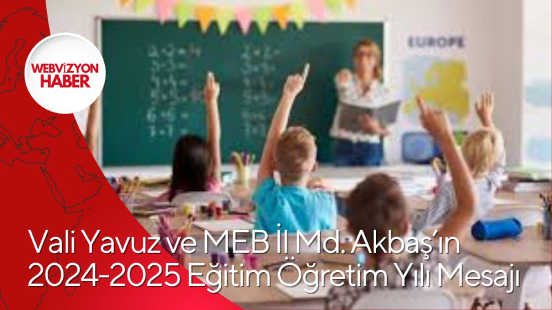 Vali Yavuz ve MEB İl Md. Akbaş’ın 2024-2025 Eğitim Öğretim Yılı Mesajı