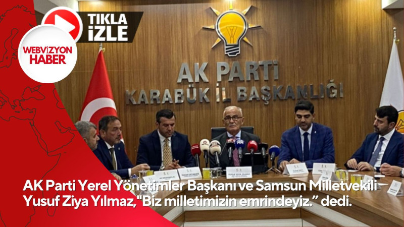 AKP Yerel Yönetimler Başkanı ve Samsun Mil. Vek. Yusuf Ziya Yılmaz,''Biz milletimizin emrindeyiz.''