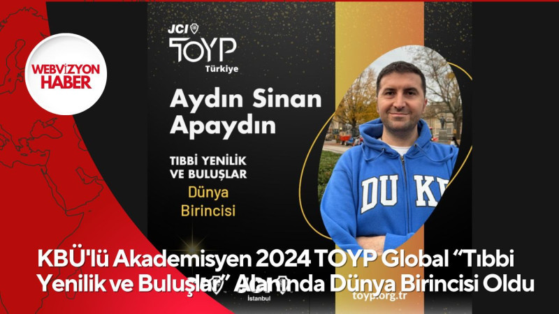 KBÜ'lü Akademisyen 2024 TOYP Global “Tıbbi Yenilik ve Buluşlar” Alanında Dünya Birincisi Oldu