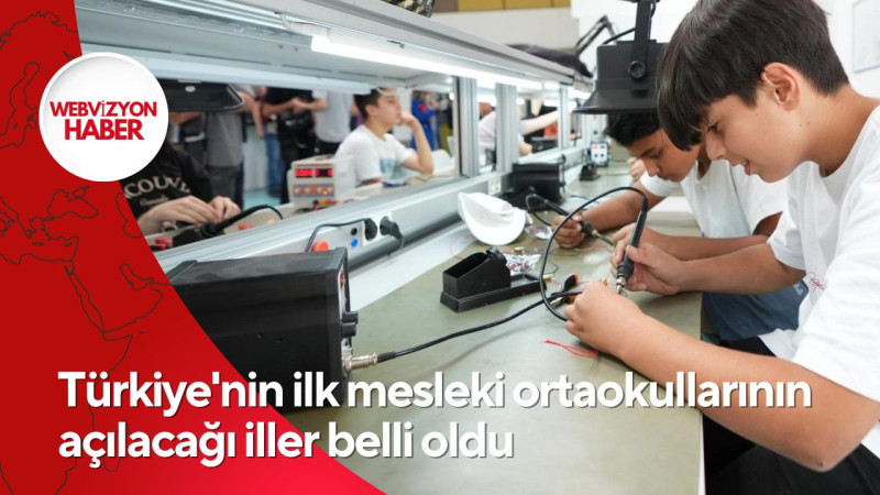 Türkiye'nin ilk mesleki ortaokullarının açılacağı iller belli oldu