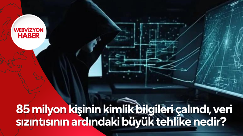 85 milyon kişinin kimlik bilgileri çalındı, veri sızıntısının ardındaki büyük tehlike nedir?