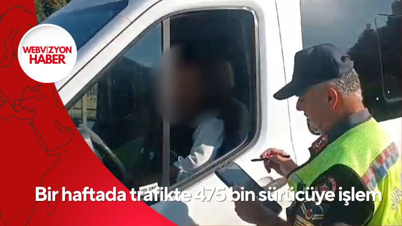 Bir haftada trafikte 475 bin sürücüye işlem