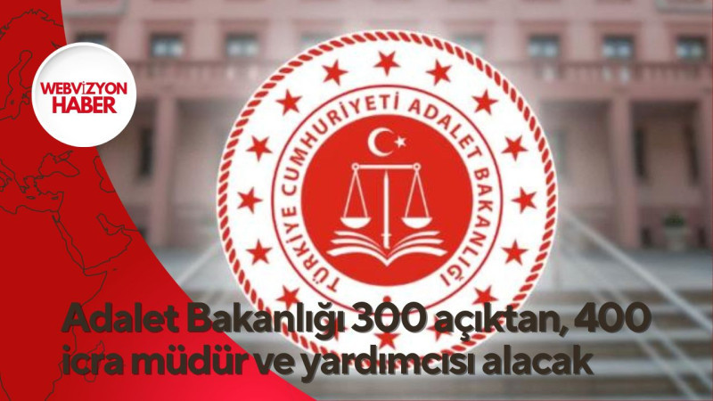 Adalet Bakanlığı 300 açıktan, 400 icra müdür ve yardımcısı alacak