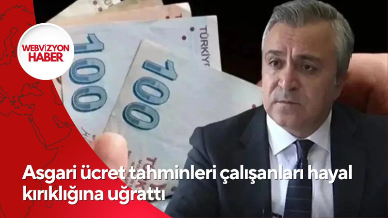 Asgari ücret tahminleri çalışanları hayal kırıklığına uğrattı