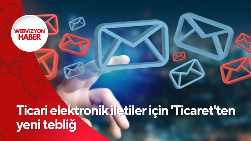 Ticari elektronik iletiler için 'Ticaret'ten yeni tebliğ