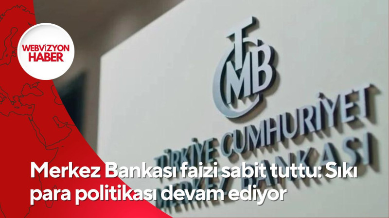 Merkez Bankası faizi sabit tuttu: Sıkı para politikası devam ediyor