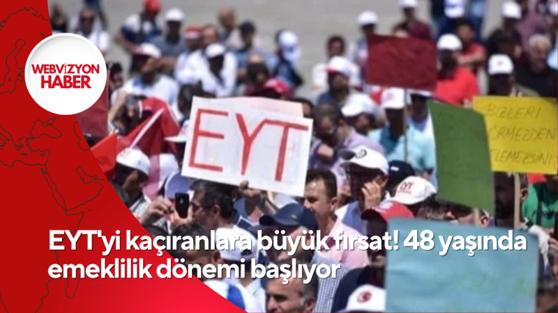 EYT'yi kaçıranlara büyük fırsat! 48 yaşında emeklilik dönemi başlıyor