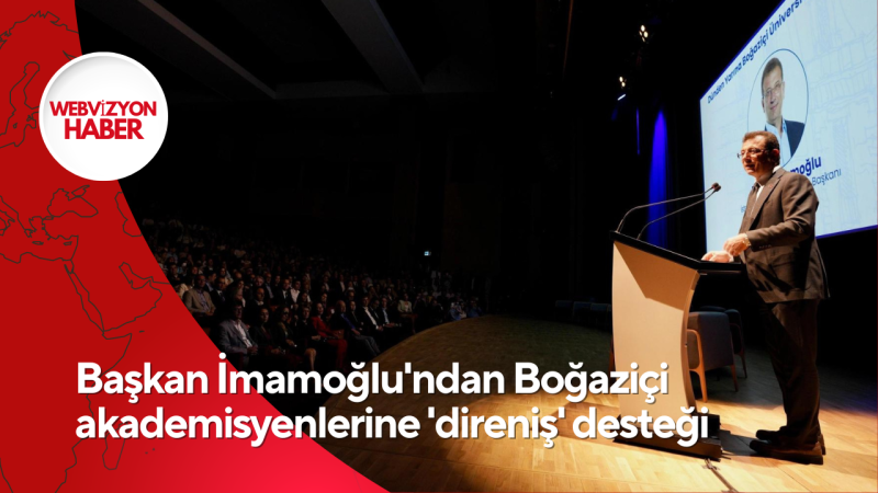 Başkan İmamoğlu'ndan Boğaziçi akademisyenlerine 'direniş' desteği