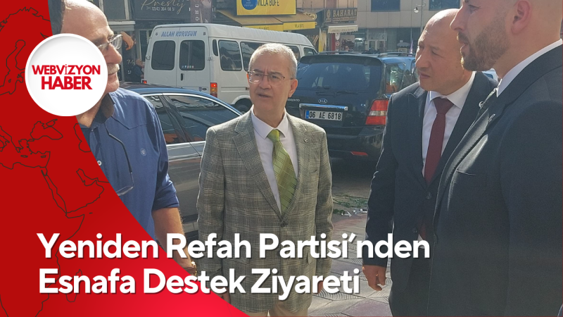 Yeniden Refah Partisi’nden Esnafa Destek Ziyareti