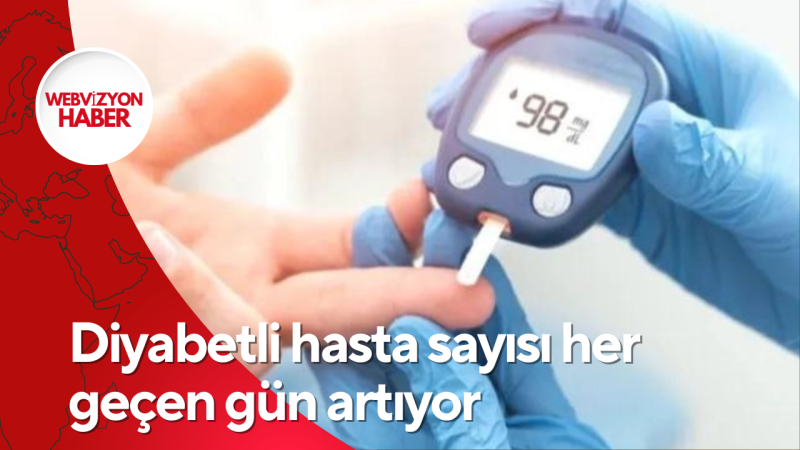 Diyabetli hasta sayısı her geçen gün artıyor