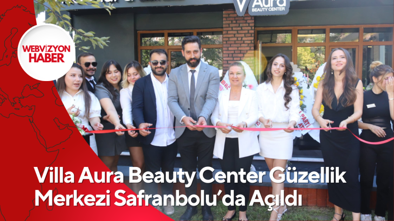 Villa Aura Beauty Center Güzellik Merkezi Safranbolu’da Açıldı