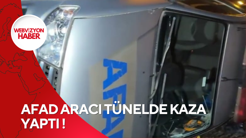 AFAD ARACI TÜNELDE KAZA YAPTI !