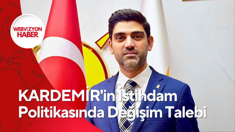 KARDEMİR'in İstihdam Politikasında Değişim Talebi