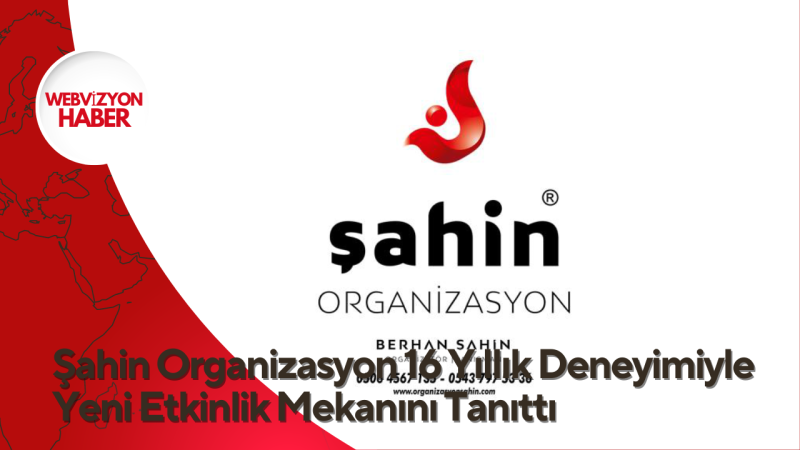 Şahin Organizasyon 16 Yıllık Deneyimiyle Yeni Etkinlik Mekanını Tanıttı