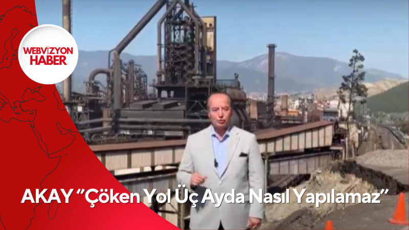 AKAY ‘’Çöken Yol Üç Ayda Nasıl Yapılamaz’’